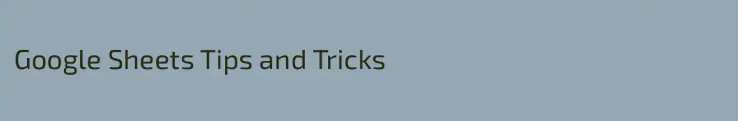 Google Sheets Tips and Tricks
